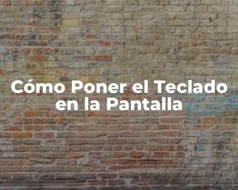 Cómo Poner el Teclado en la Pantalla