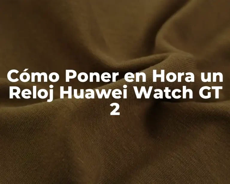 Cómo Poner en Hora un Reloj Huawei Watch GT 2