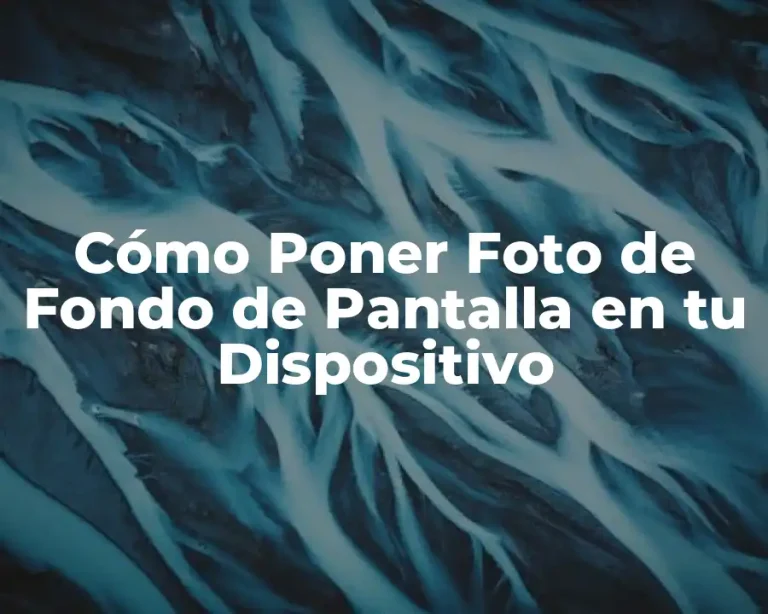 Cómo Poner Foto de Fondo de Pantalla en tu Dispositivo