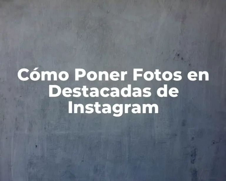Cómo Poner Fotos en Destacadas de Instagram