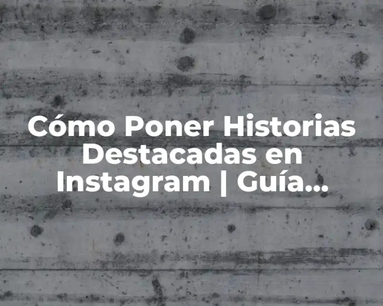 Cómo Poner Historias Destacadas en Instagram | Guía Completas