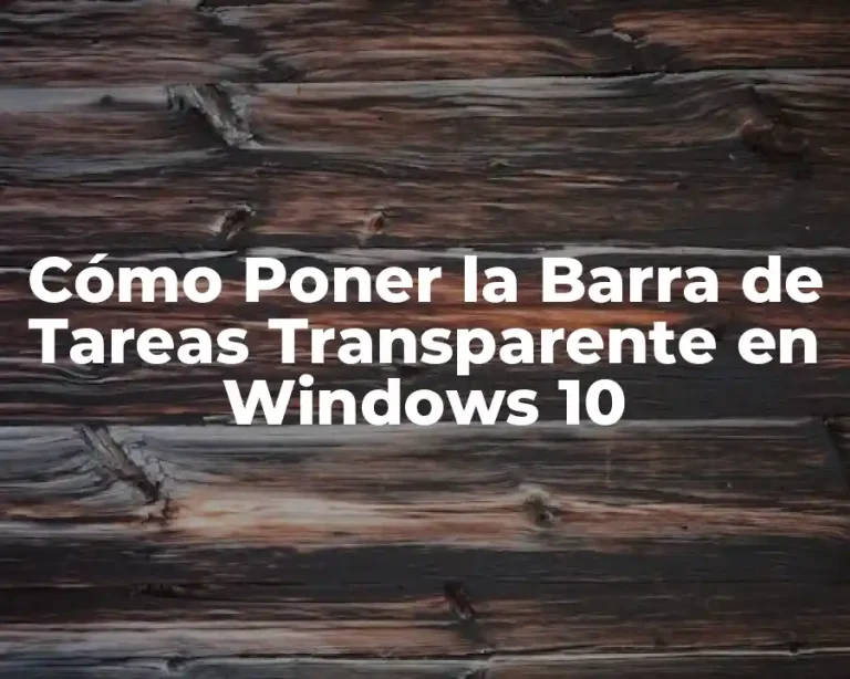Cómo Poner la Barra de Tareas Transparente en Windows 10