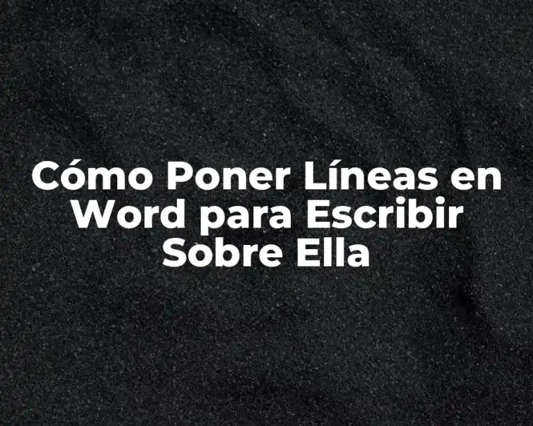 Cómo Poner Líneas en Word para Escribir Sobre Ella