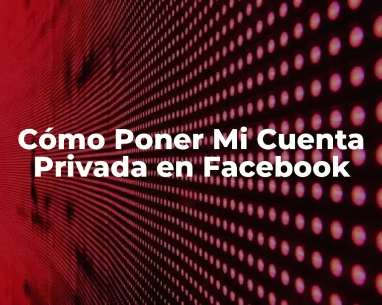 Cómo Poner Mi Cuenta Privada en Facebook