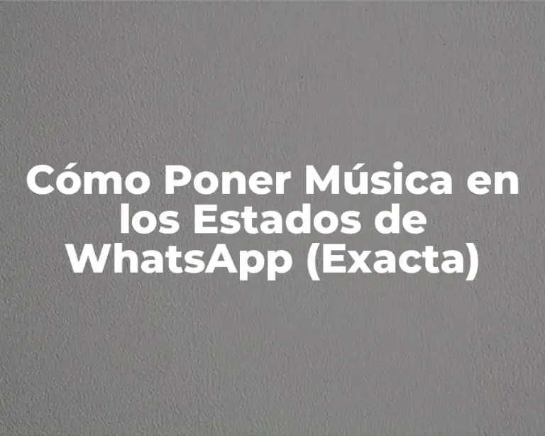 Cómo Poner Música en los Estados de WhatsApp (Exacta)