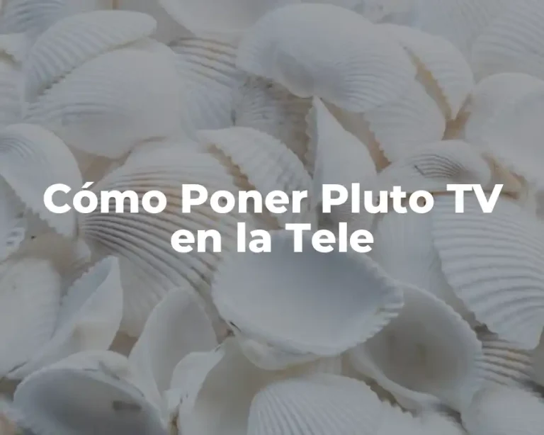Cómo Poner Pluto TV en la Tele