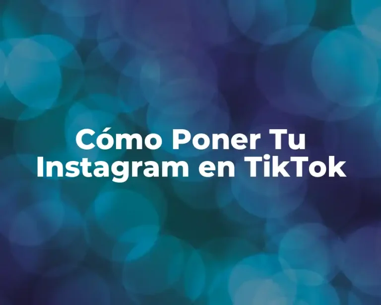 Cómo Poner Tu Instagram en TikTok