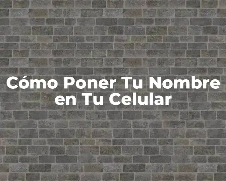 Cómo Poner Tu Nombre en Tu Celular