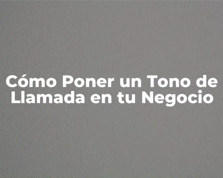 Cómo Poner un Tono de Llamada en tu Negocio
