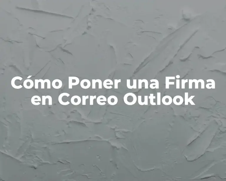 Cómo Poner una Firma en Correo Outlook