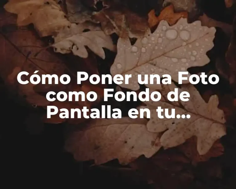 Cómo Poner una Foto como Fondo de Pantalla en tu Dispositivo