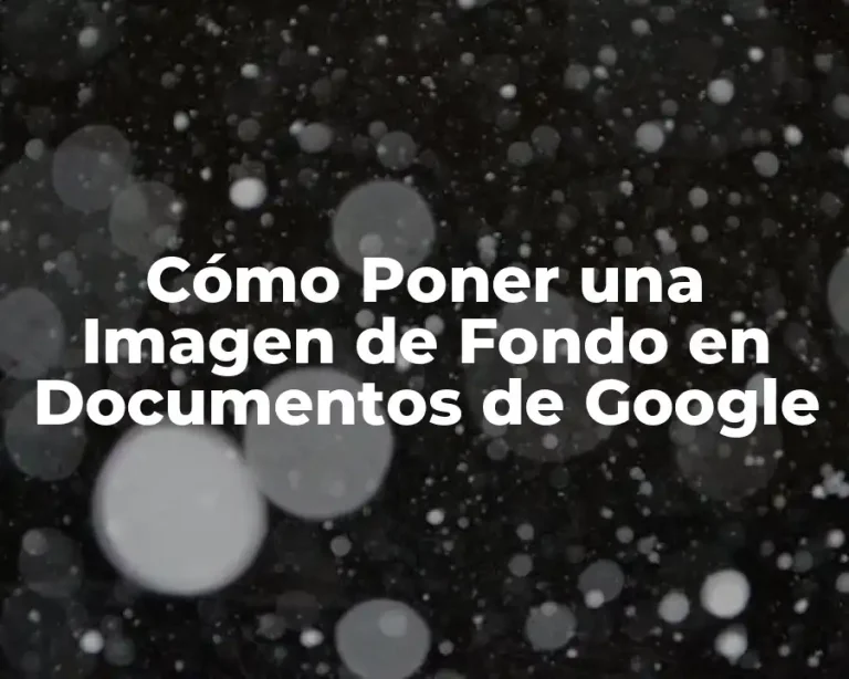 Cómo Poner una Imagen de Fondo en Documentos de Google