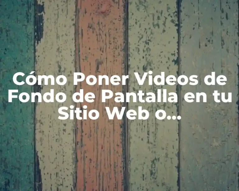 Cómo Poner Videos de Fondo de Pantalla en tu Sitio Web o Presentación
