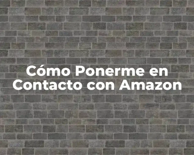 Cómo Ponerme en Contacto con Amazon