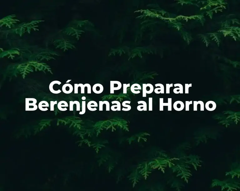 Cómo Preparar Berenjenas al Horno