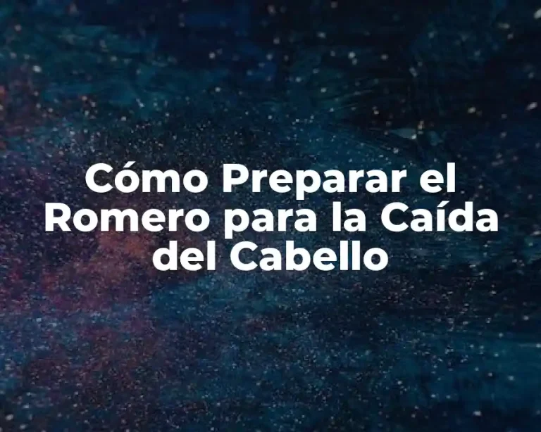Cómo Preparar el Romero para la Caída del Cabello