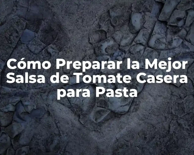 Cómo Preparar la Mejor Salsa de Tomate Casera para Pasta