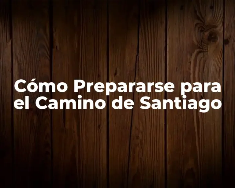Cómo Prepararse para el Camino de Santiago
