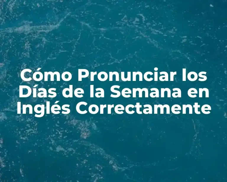 Cómo Pronunciar los Días de la Semana en Inglés Correctamente