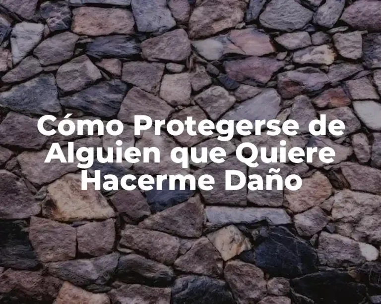 Cómo Protegerse de Alguien que Quiere Hacerme Daño