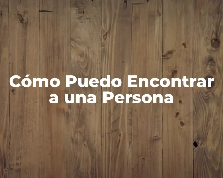 Cómo Puedo Encontrar a una Persona