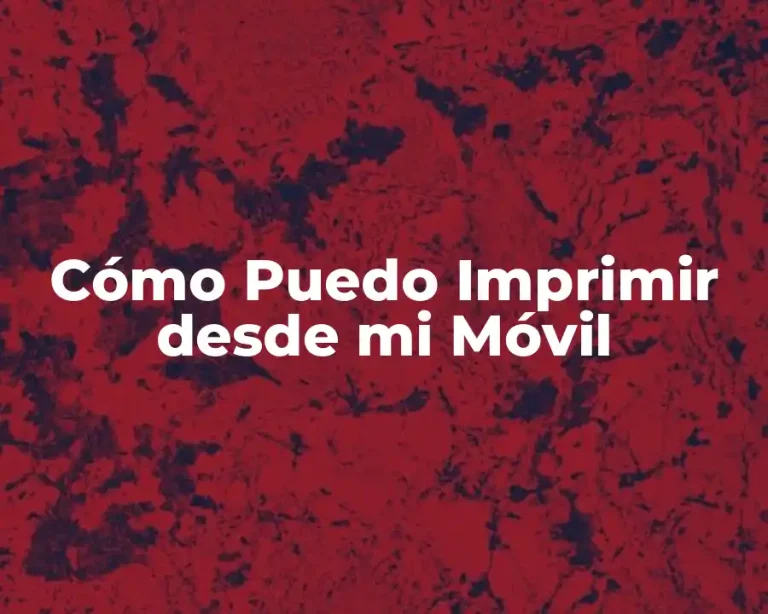 Cómo Puedo Imprimir desde mi Móvil