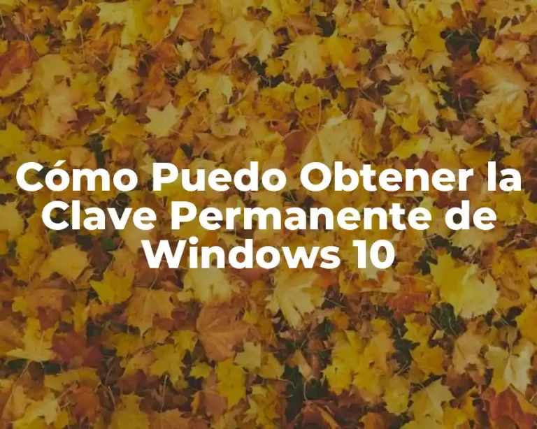 Cómo Puedo Obtener la Clave Permanente de Windows 10