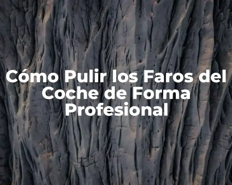 Cómo Pulir los Faros del Coche de Forma Profesional