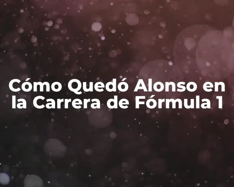 Cómo Quedó Alonso en la Carrera de Fórmula 1