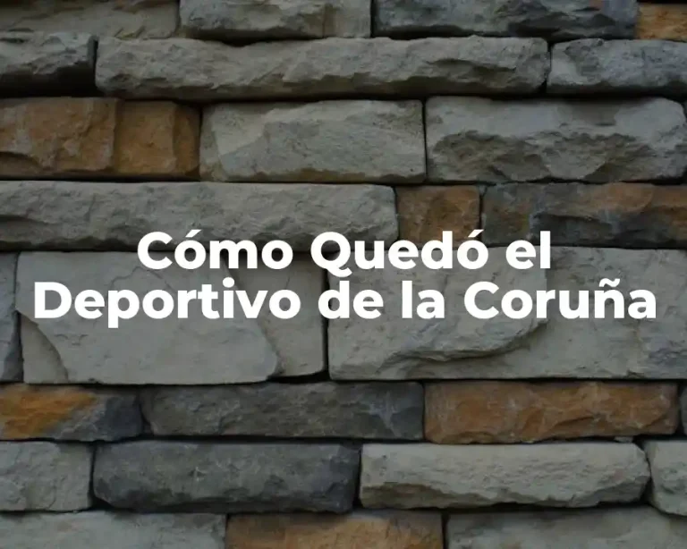 Cómo Quedó el Deportivo de la Coruña