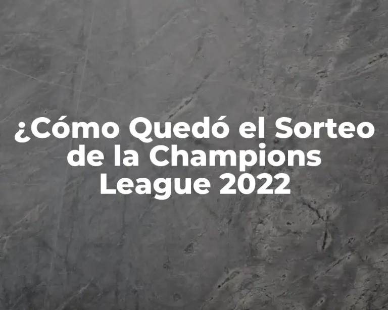 ¿Cómo Quedó el Sorteo de la Champions League 2022