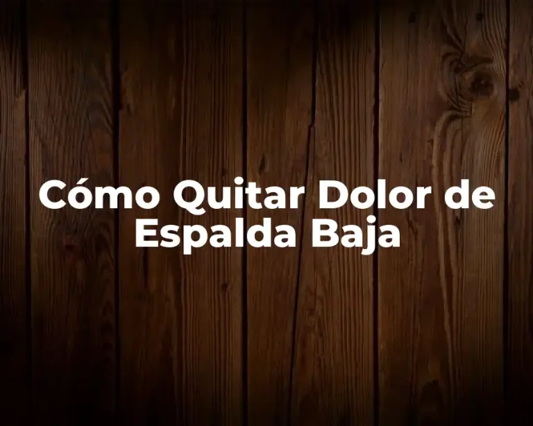 Cómo Quitar Dolor de Espalda Baja