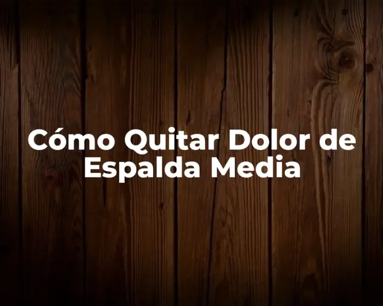 Cómo Quitar Dolor de Espalda Media