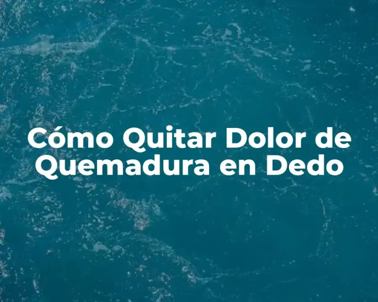 Cómo Quitar Dolor de Quemadura en Dedo