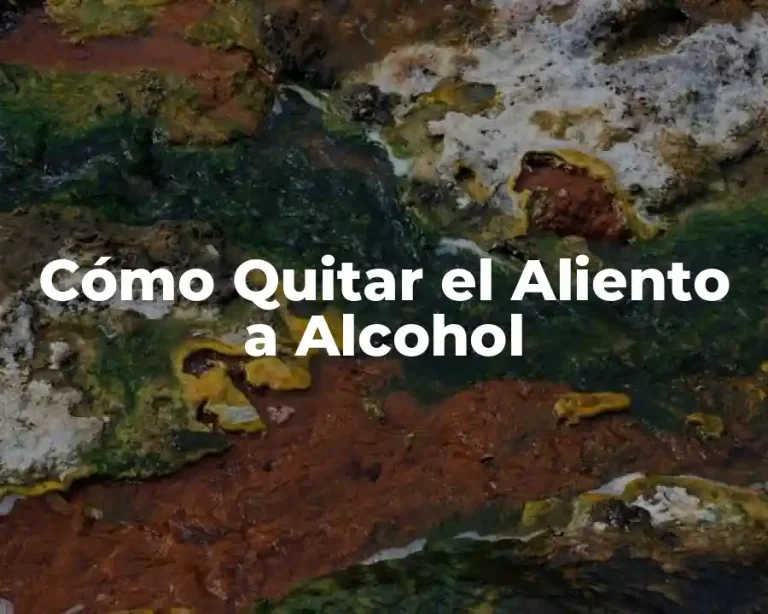 Cómo Quitar el Aliento a Alcohol