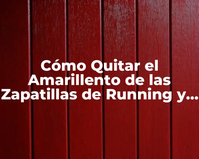 Cómo Quitar el Amarillento de las Zapatillas de Running y Deportivas