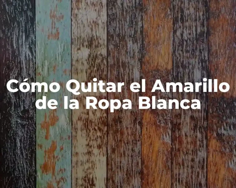 Cómo Quitar el Amarillo de la Ropa Blanca