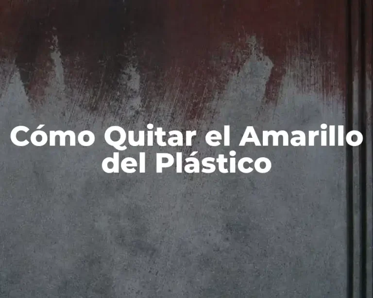 Cómo Quitar el Amarillo del Plástico