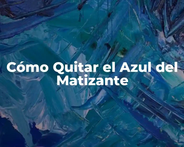 Cómo Quitar el Azul del Matizante