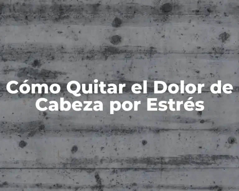 Cómo Quitar el Dolor de Cabeza por Estrés