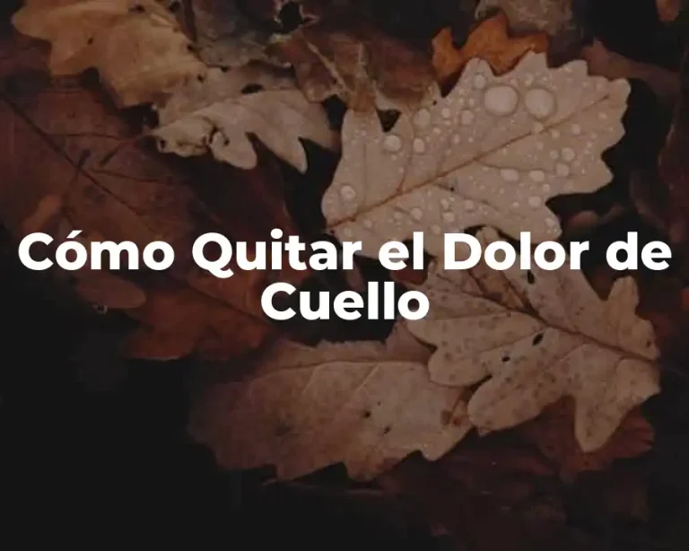 Cómo Quitar el Dolor de Cuello