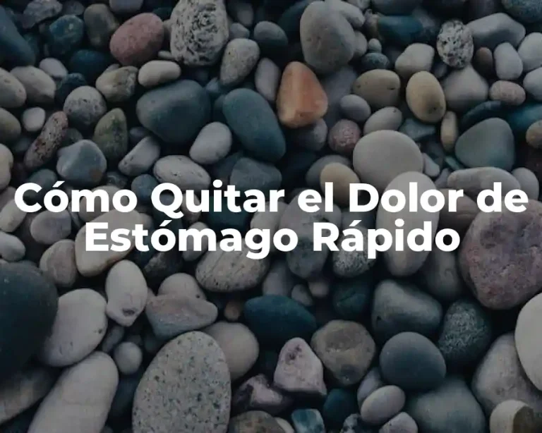 Cómo Quitar el Dolor de Estómago Rápido