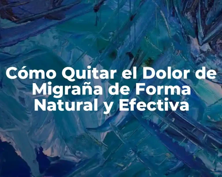 Cómo Quitar el Dolor de Migraña de Forma Natural y Efectiva