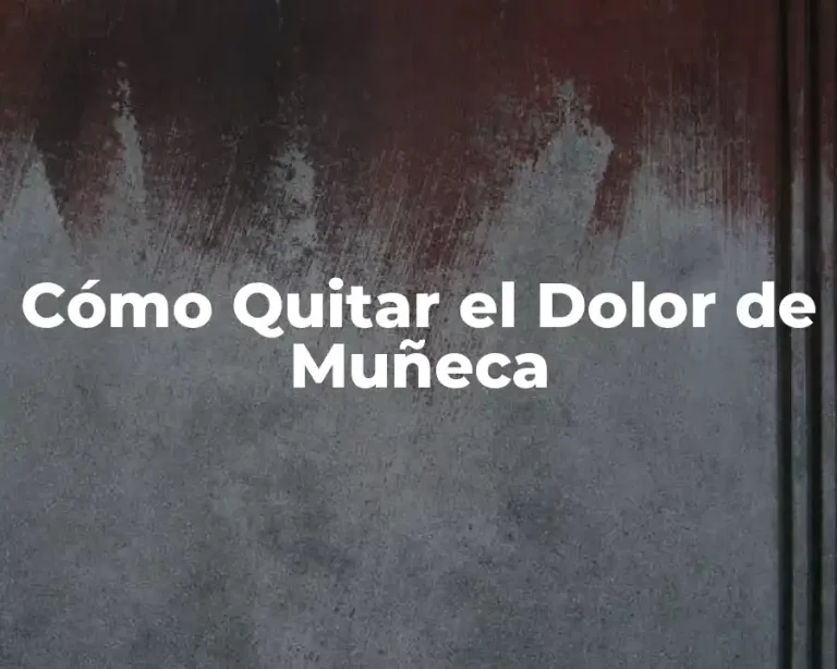 Cómo Quitar el Dolor de Muñeca