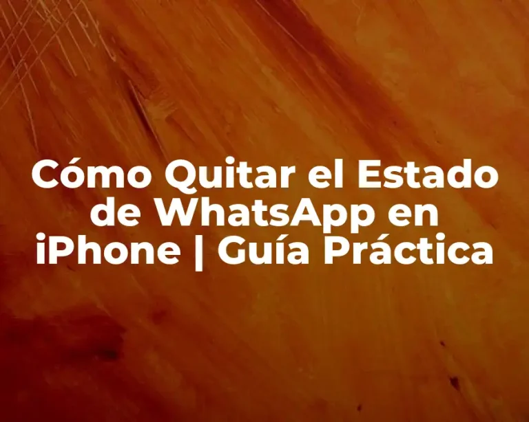 Cómo Quitar el Estado de WhatsApp en iPhone | Guía Práctica