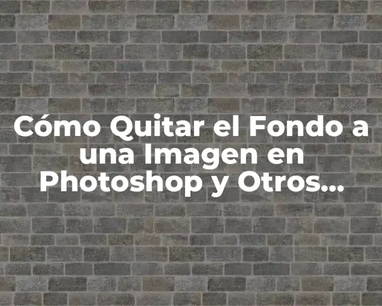 Cómo Quitar el Fondo a una Imagen en Photoshop y Otros Programas