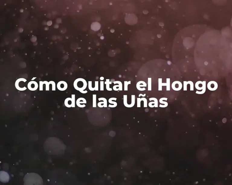 Cómo Quitar el Hongo de las Uñas