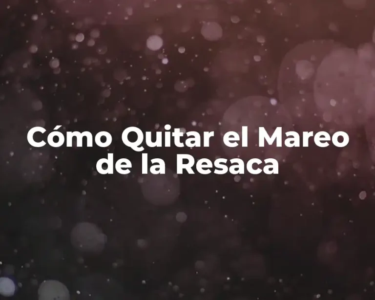 Cómo Quitar el Mareo de la Resaca