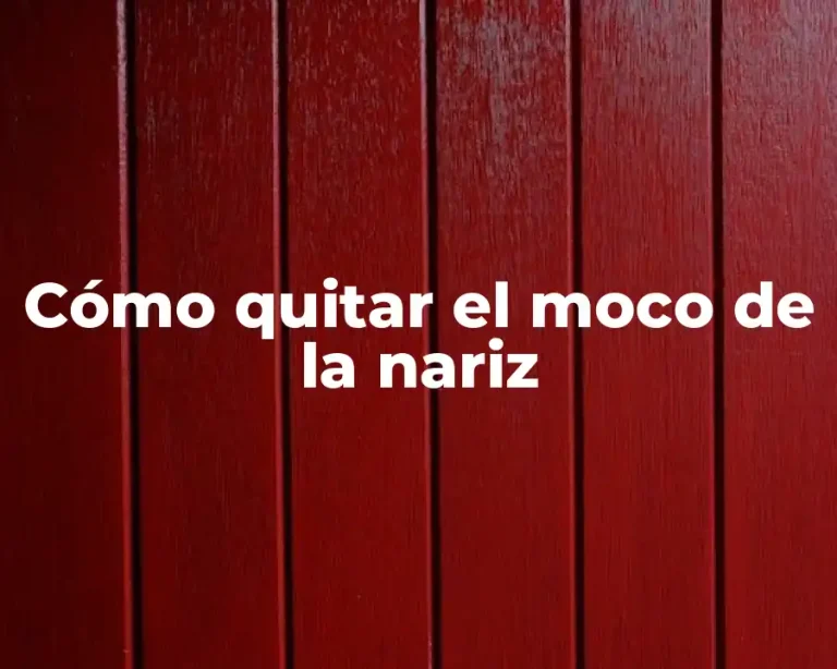 Cómo quitar el moco de la nariz