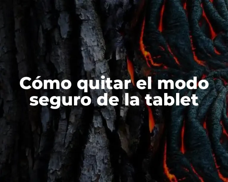 Cómo quitar el modo seguro de la tablet